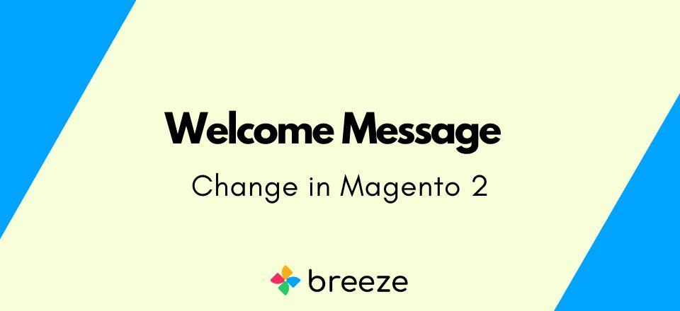 Change Welcome Message in Magento 2