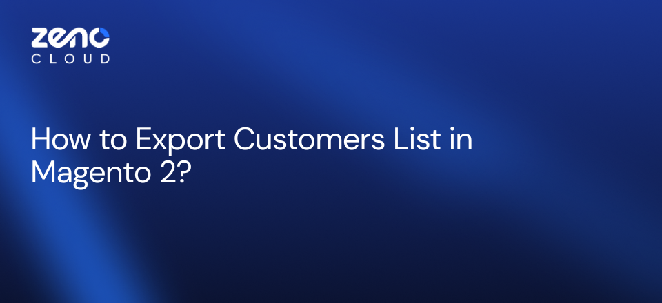 Export Customers List in Magento 2?
